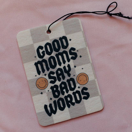 Good Moms Say Bad Words - Car Air Freshener